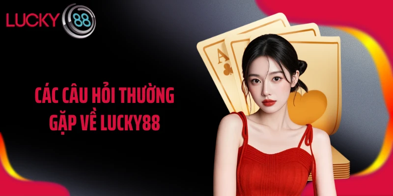 Các câu hỏi thường gặp về LUCKY88