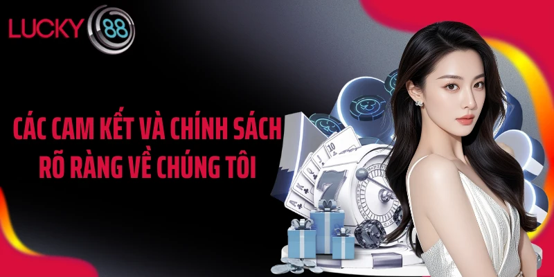 Các cam kết và chính sách rõ ràng về chúng tôi