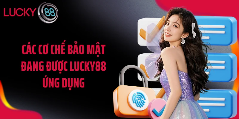 Các cơ chế bảo mật đang được LUCKY88 ứng dụng