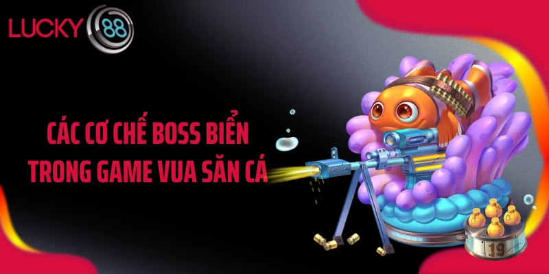 Các cơ chế boss biển trong game vua săn cá