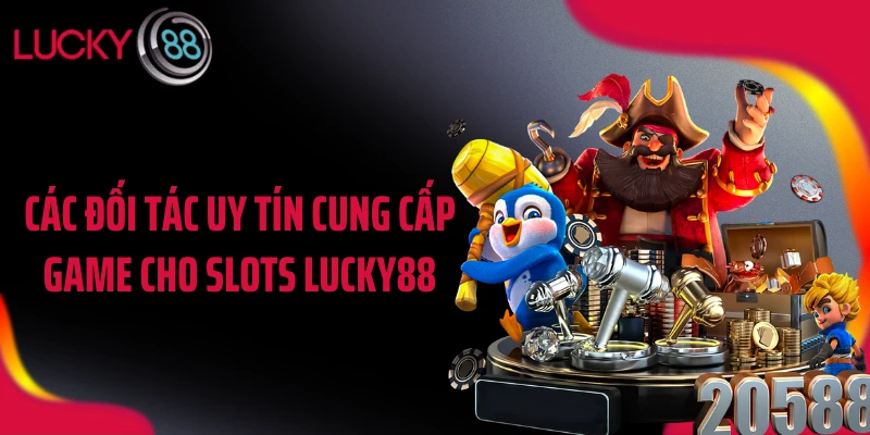 Các đối tác uy tín cung cấp game cho slots LUCKY88
