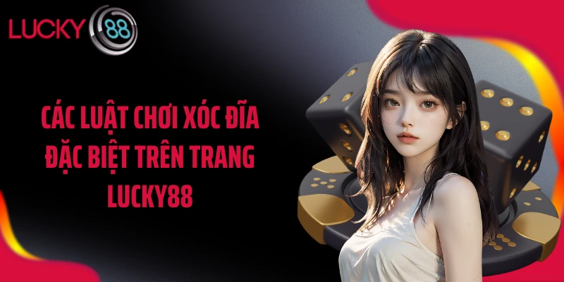 Các luật chơi xóc đĩa đặc biệt trên trang LUCKY88