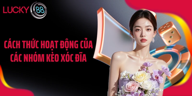 Cách thức hoạt động của các nhóm kèo xóc đĩa