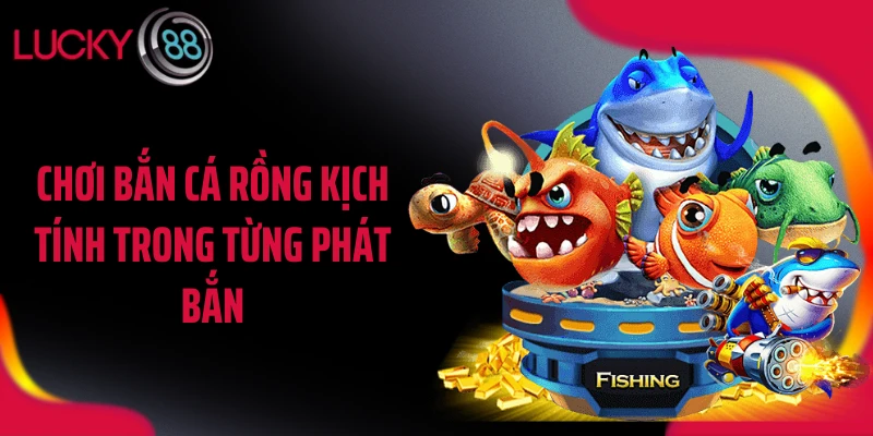 Chơi bắn cá rồng kịch tính trong từng phát bắn