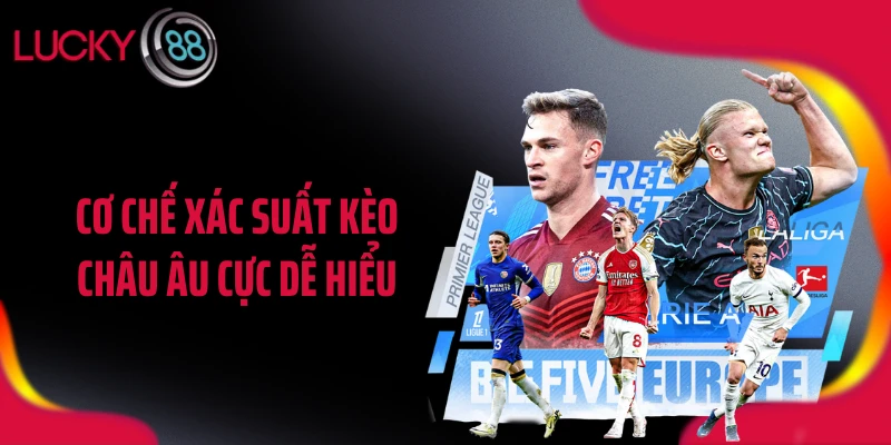 Cơ chế xác suất kèo châu Âu cực dễ hiểu