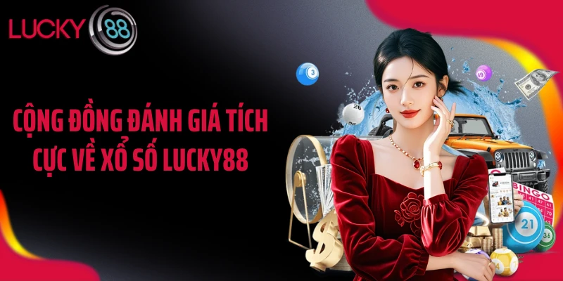Cộng đồng đánh giá tích cực về xổ số LUCKY88