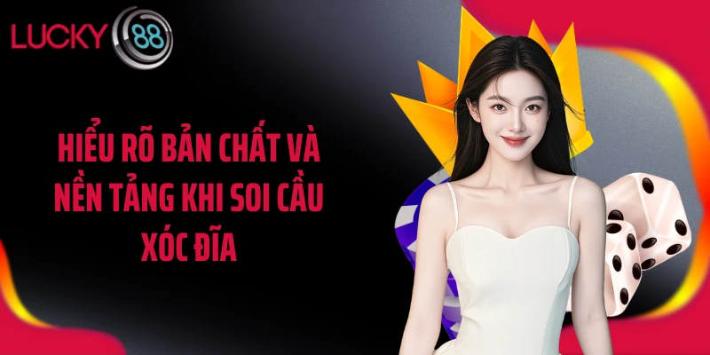 Hiểu rõ bản chất và nền tảng khi soi cầu xóc đĩa