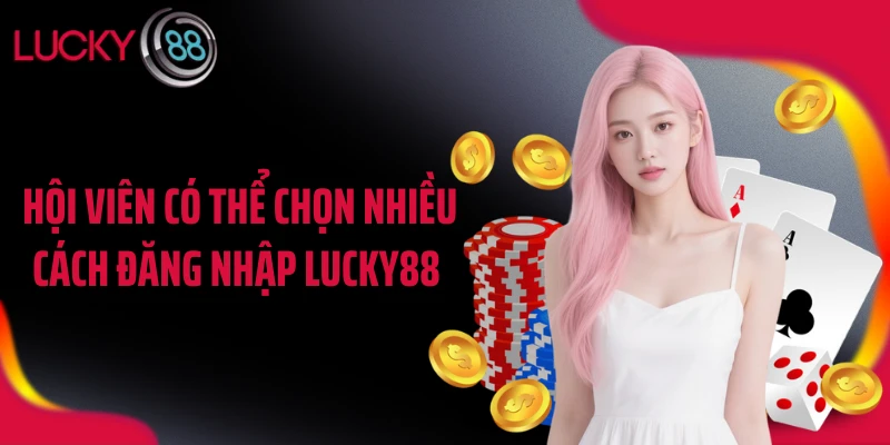 Hội viên có thể chọn nhiều cách đăng nhập LUCKY88 