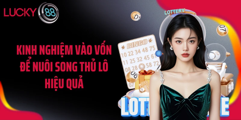 Kinh nghiệm vào vốn để nuôi song thủ lô hiệu quả