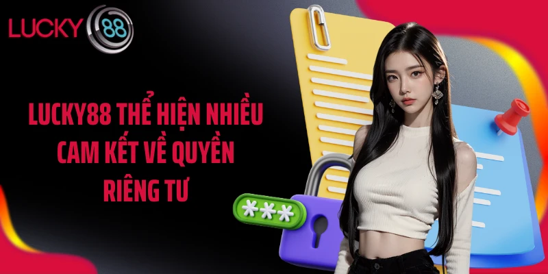 LUCKY88 thể hiện nhiều cam kết về quyền riêng tư
