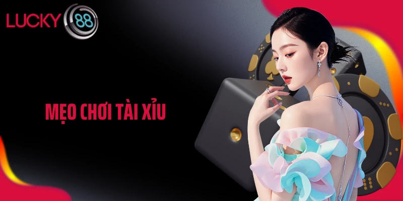 Mẹo Chơi Tài Xỉu Giúp Kiểm Soát Cuộc Chơi Tại LUCKY88
