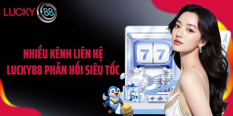 Nhiều kênh liên hệ LUCKY88 phản hồi siêu tốc