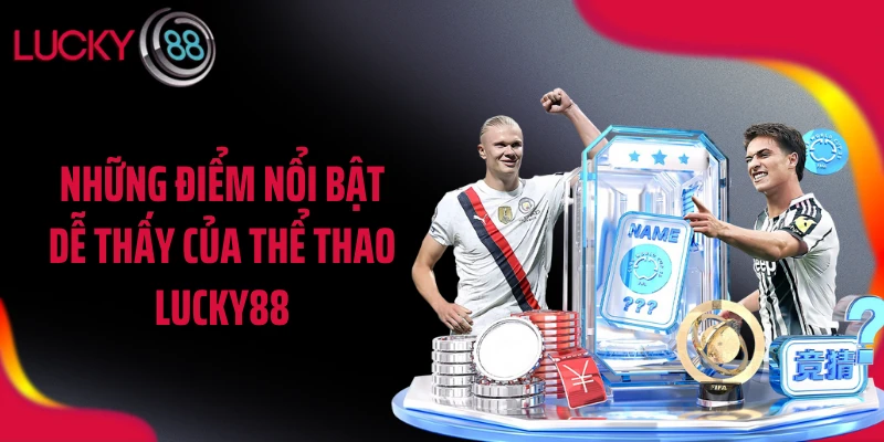 Những điểm nổi bật dễ thấy của thể thao LUCKY88