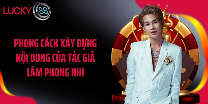 Phong cách xây dựng nội dung của tác giả Lâm Phong Nhi