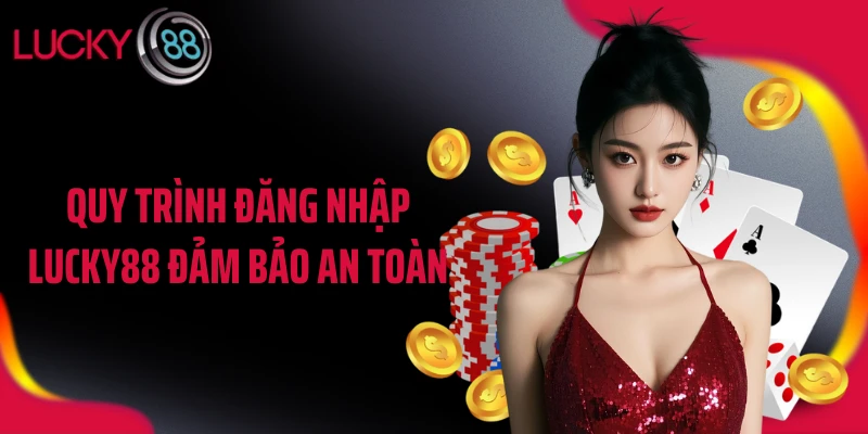 Quy trình đăng nhập LUCKY88 đảm bảo an toàn