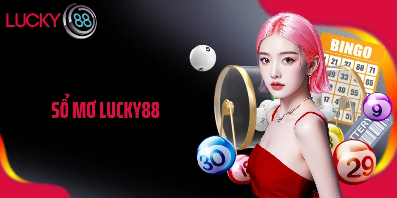 Sổ Mơ LUCKY88: Giải Giấc Mơ Thành Số, Bắt Chuẩn Từng Con Lô