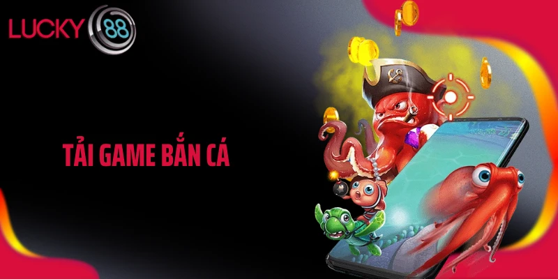 Tải Game Bắn Cá LUCKY88 - Thế Giới Thủy Chiến Sôi Động