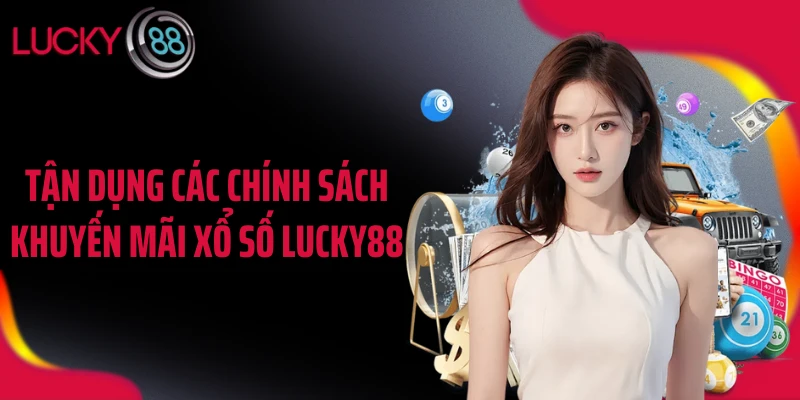 Tận dụng các chính sách khuyến mãi xổ số LUCKY88