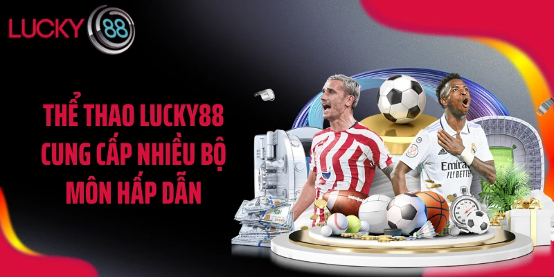Thể thao LUCKY88 cung cấp nhiều bộ môn hấp dẫn