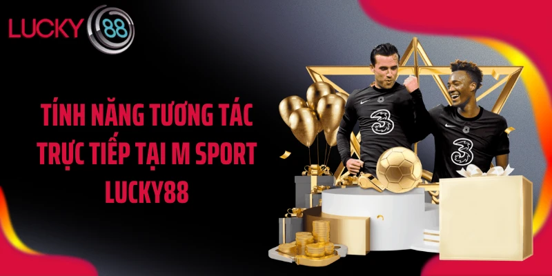 Tính năng tương tác trực tiếp tại M sport LUCKY88