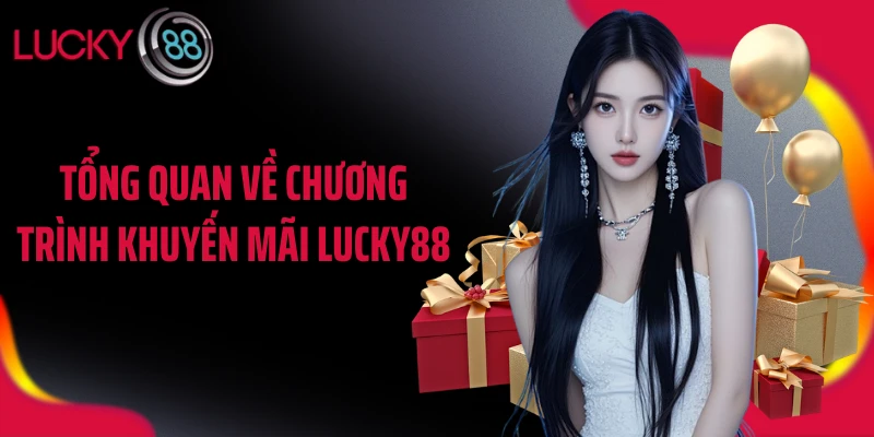 Tổng quan về chương trình khuyến mãi LUCKY88