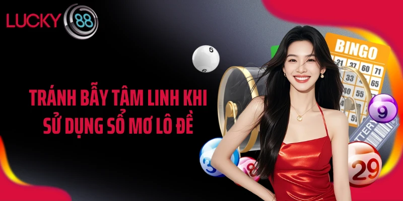 Tránh bẫy tâm linh khi sử dụng sổ mơ lô đề